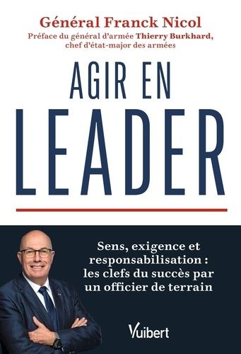 Emprunter Agir en leader. Sens, exigence et responsabilisation : les clefs du succès par un officier de terrai livre