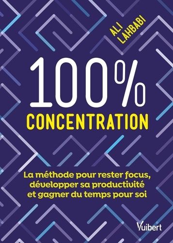 Emprunter 100 % concentration. La méthode pour rester focus, développer sa productivité et gagner du temps pou livre