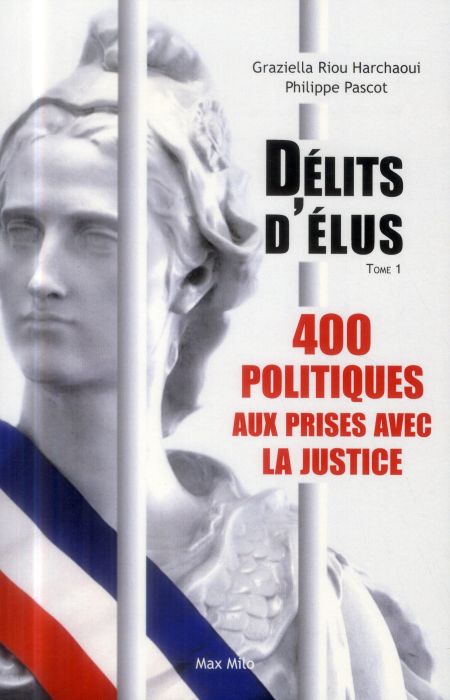 Emprunter Délits d'élus. Tome 1, 400 politiques aux prises avec la justice livre