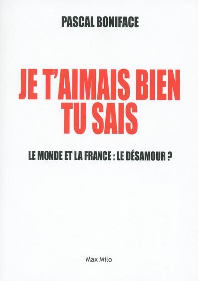 Emprunter Je t'aimais bien tu sais ! Le monde et la France : le désamour ? livre