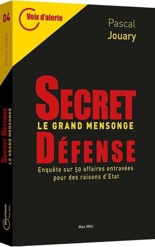 Emprunter Secret-défense, le livre noir. Une enquête sur 40 affaires entravées par la raison d'Etat livre