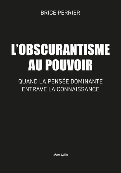 Emprunter Obscurantisme au pouvoir. Quand la pensée dominante entrave la connaissance livre