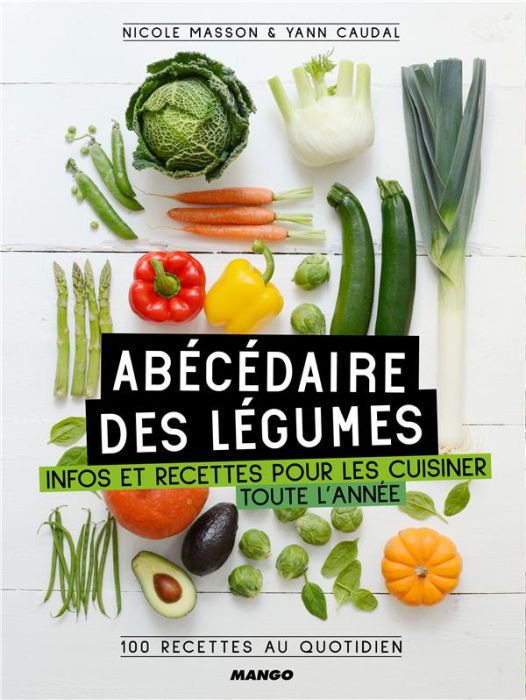 Emprunter Abécédaire des légumes. Infos et recettes pour les cuisiner toute l'année, 100 recettes au quotidien livre