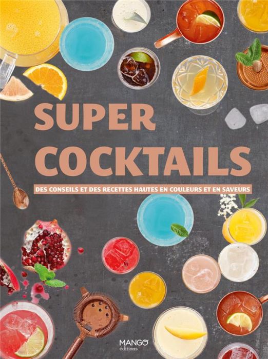 Emprunter Super cocktails. Des conseils et des recettes hautes en couleur et en saveur livre