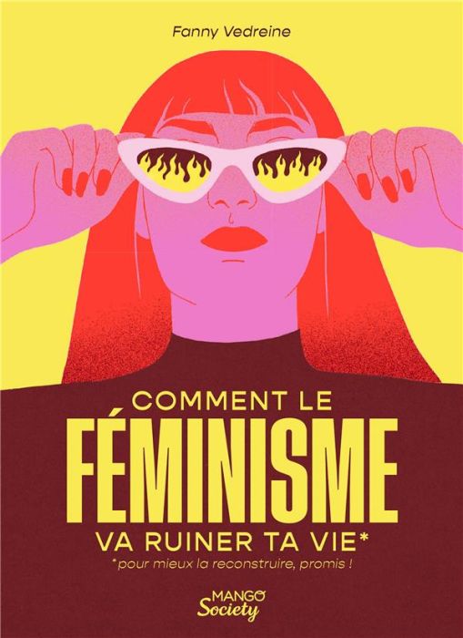 Emprunter Comment le féminisme va ruiner ta vie*. *pour mieux la reconstruire, promis ! livre