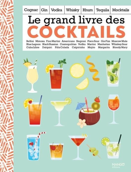 Emprunter Le grand livre des cocktails. Champagne, gin, vodka, whisky, rhum, tequila, sans alcool livre