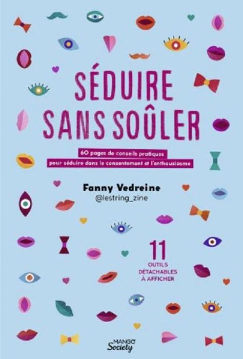 Emprunter Séduire sans soûler. 60 pages de conseils pratiques pour séduire dans le consentement et l'enthousia livre