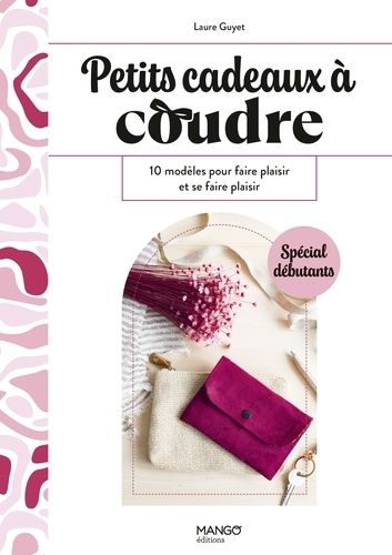 Emprunter Petits cadeaux à coudre. 10 modèles pour faire plaisir et se faire plaisir livre