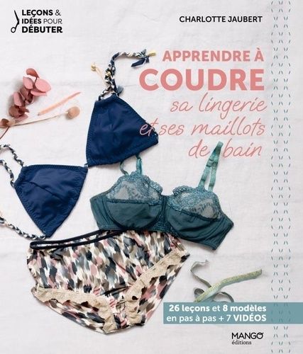 Emprunter Apprendre à coudre sa lingerie et ses maillots de bain. 26 leçons et 8 modèles en pas à pas + 7 vidé livre