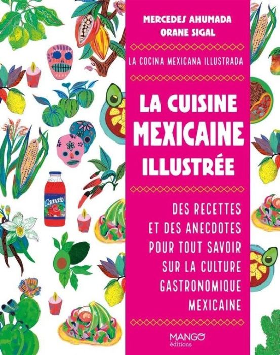 Emprunter La cuisine mexicaine illustrée. Des recettes et des anecdotes pour tout savoir sur la culture gastro livre