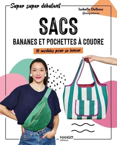 Emprunter Sacs, bananes et pochettes à coudre. 10 modèles pour se lancer livre