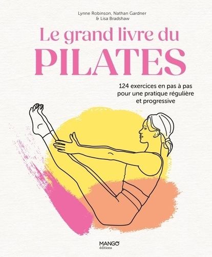 Emprunter Le grand livre du Pilates. 124 exercices en pas à pas pour une pratique régulière et progressive livre