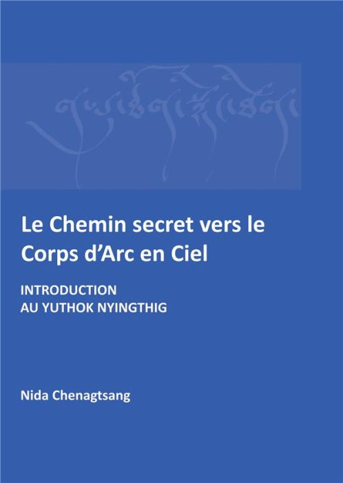 Emprunter Le Chemin secret vers le corps d'arc-en-ciel. Introduction au Yuthok Nyingthig livre