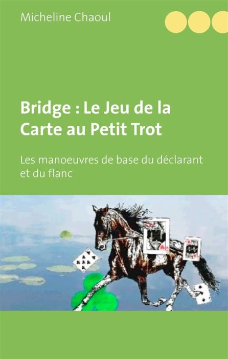 Emprunter Bridge : le jeu de la carte au petit trot. Les manoeuvres de base du déclarant et du flanc livre