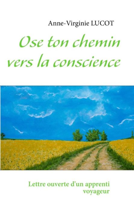 Emprunter Ose ton chemin vers la conscience. Lettre ouverte d'un apprenti voyageur livre