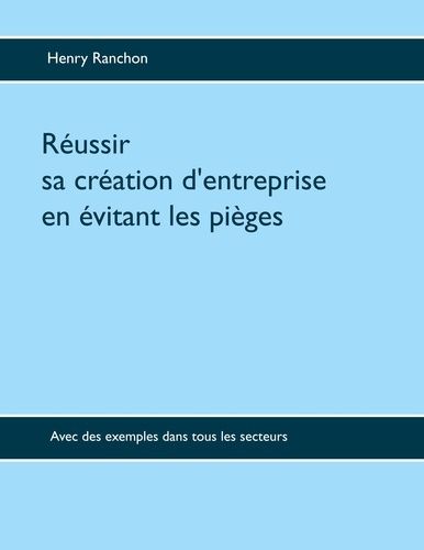 Emprunter Réussir sa création d'entreprise en évitant les pièges. Illustré par de nombreux cas dans l'industri livre