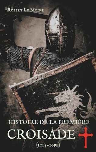 Emprunter Histoire de la Première Croisade (1095-1099). Les dessous secrets de l'épopée de la croisade du pape livre