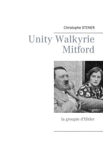 Emprunter Unity Walkyrie Mitford. La groupie d'Hitler livre