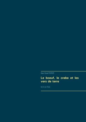 Emprunter Le boeuf, le crabe et les vers de terre. Vu à la télé livre