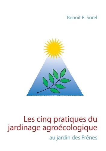 Emprunter Les cinq pratiques du jardinage agroécologique. Le jardin des Frênes livre