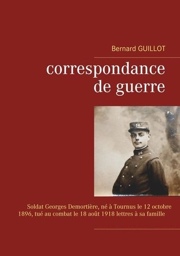 Emprunter Correspondance de guerre. Soldat Georges Demortière né à Tournus le 12/10/1896, tué au combat le 18/ livre