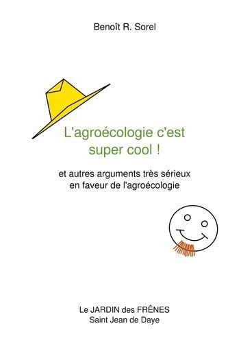 Emprunter L'agroécologie c'est super cool ! Et autres arguments très sérieux en faveur de l'agroécologie livre