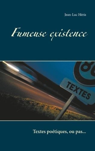 Emprunter Fumeuse existence. Textes poétiques, ou pas... livre