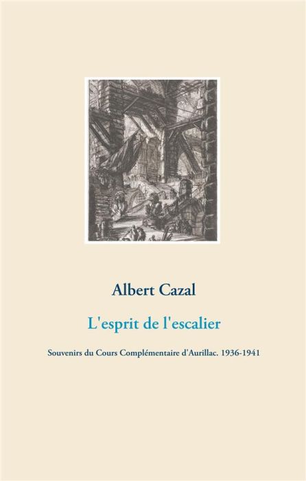 Emprunter L'esprit de l'escalier. Souvenirs du Cours Complémentaire d'Aurillac (1936-1941) livre