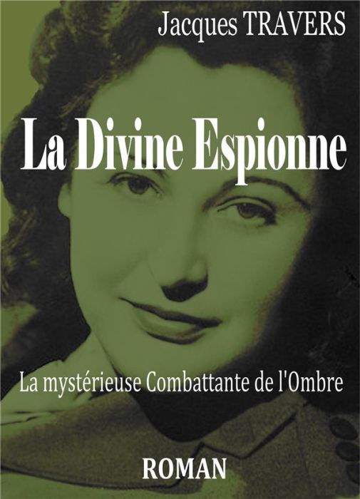 Emprunter La divine espionne. La mystérieuse Combattante de l'ombre livre