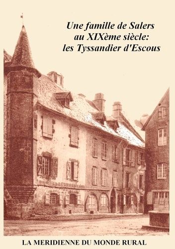 Emprunter Une famille de Salers au XIXème siècle: les Tyssandier d'Escous livre