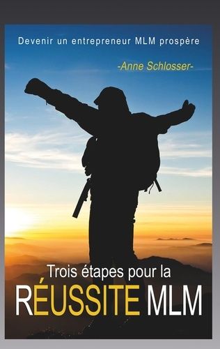 Emprunter Trois étapes pour la réussite MLM. Devenir un entrepreneur MLM prospère livre