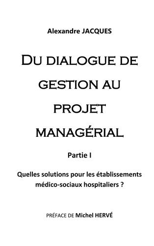 Emprunter Du dialogue de gestion au projet managérial. Quelles solutions pour les établissements médico-sociau livre