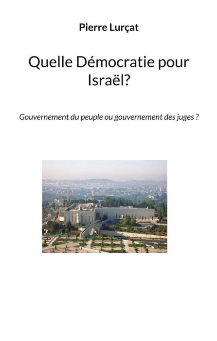 Emprunter Quelle Démocratie pour Israël?. Gouvernement du peuple ou gouvernement des juges ? livre