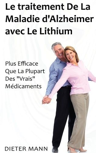 Emprunter Le traitement de la maladie d'Alzheimer avec le lithium. Plus Efficace Que La Plupart Des Vrais Mé livre