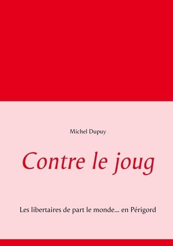 Emprunter Contre le joug. Les libertaires de part le monde... en Périgord livre