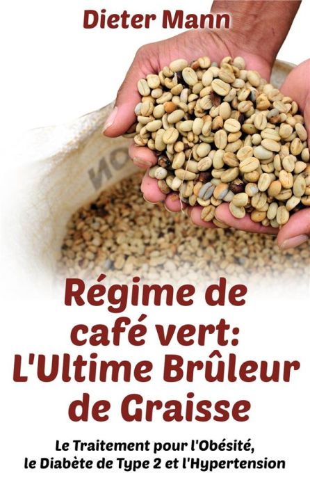 Emprunter Régime de café vert : l'ultime brûleur de graisse. Le Traitement pour l'Obésité, le Diabète de Type livre