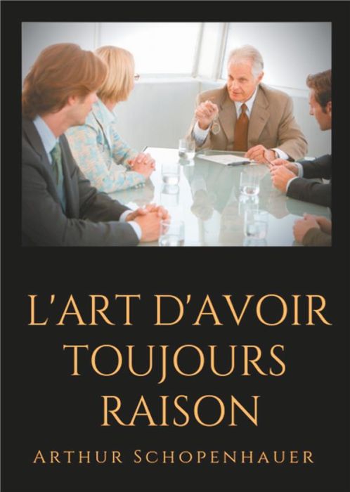 Emprunter L'art d'avoir toujours raison. Un essai de dialectique éristique livre