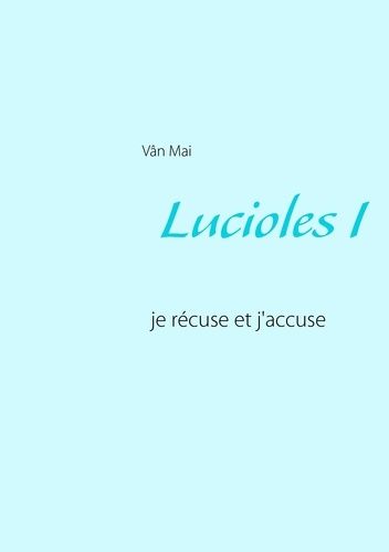 Emprunter Lucioles. Tome 1, Je récuse et j'accuse livre