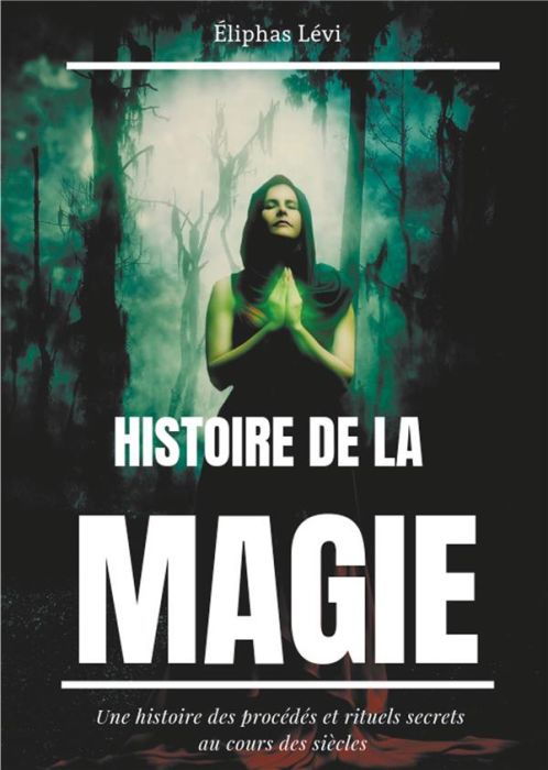 Emprunter Histoire de la magie. Une histoire des procédés et rituels secrets au cours des siècles livre