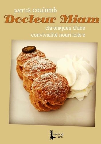 Emprunter Docteur Miam. Chroniques d'une convivialité nourricière livre