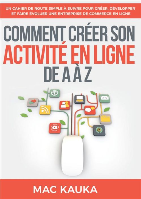 Emprunter Comment créer son activité en ligne de A à Z. Un cahier de route simple à suivre pour créer, dévelop livre