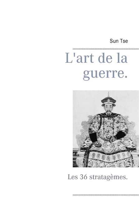 Emprunter L'art de la guerre. Les 36 stratagèmes. livre