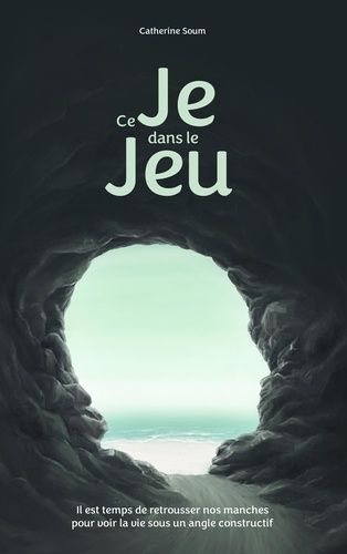 Emprunter Ce Je dans le Jeu. Il est temps de retrousser nos manches pour voir la vie sous un angle constructi livre