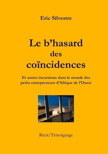 Emprunter Le b'hasard des coïncidences. Et autres incursions dans le monde des petits entrepreneurs en Afrique livre