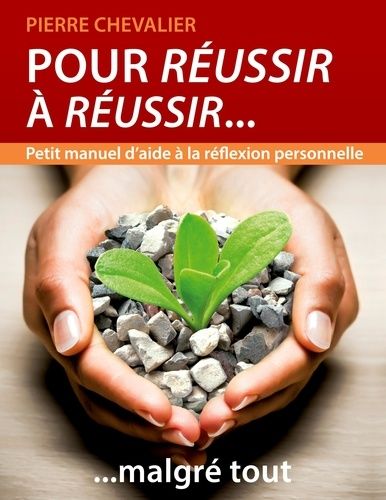 Emprunter Pour réussir à réussir... malgré tout. Petit manuel d'aide à la réflexion personnelle livre