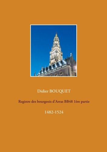 Emprunter Registre des bourgeois d'Arras BB48. Volume 1, 1482-1524 livre
