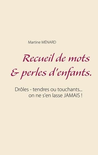 Emprunter Recueil de mots & perles d'enfants. Drôles - tendres ou touchants... on ne s'en lasse JAMAIS ! livre