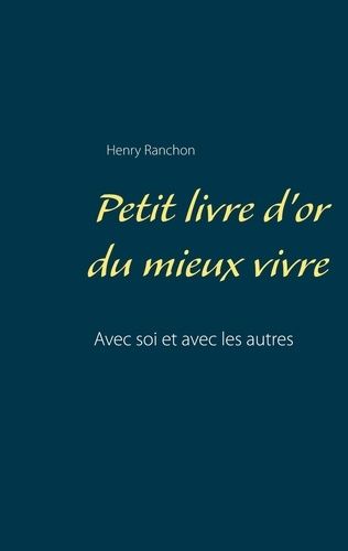 Emprunter Petit livre d'or du mieux vivre. Avec soi et avec les autres livre