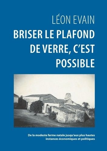 Emprunter Briser le plafond de verre, c'est possible. De la modeste ferme natale jusqu'aux plus hautes instanc livre