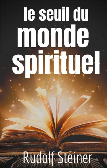 Emprunter Le Seuil du Monde Spirituel. Aphorismes et pensées de Rudolf Steiner sur l'expérience de l'au-delà livre